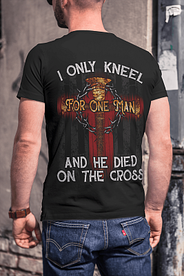 Alternative view of I Only Kneel For One Man And He Died On the Cross Jesus Pride Plain Front - Print On Back T-Shirt