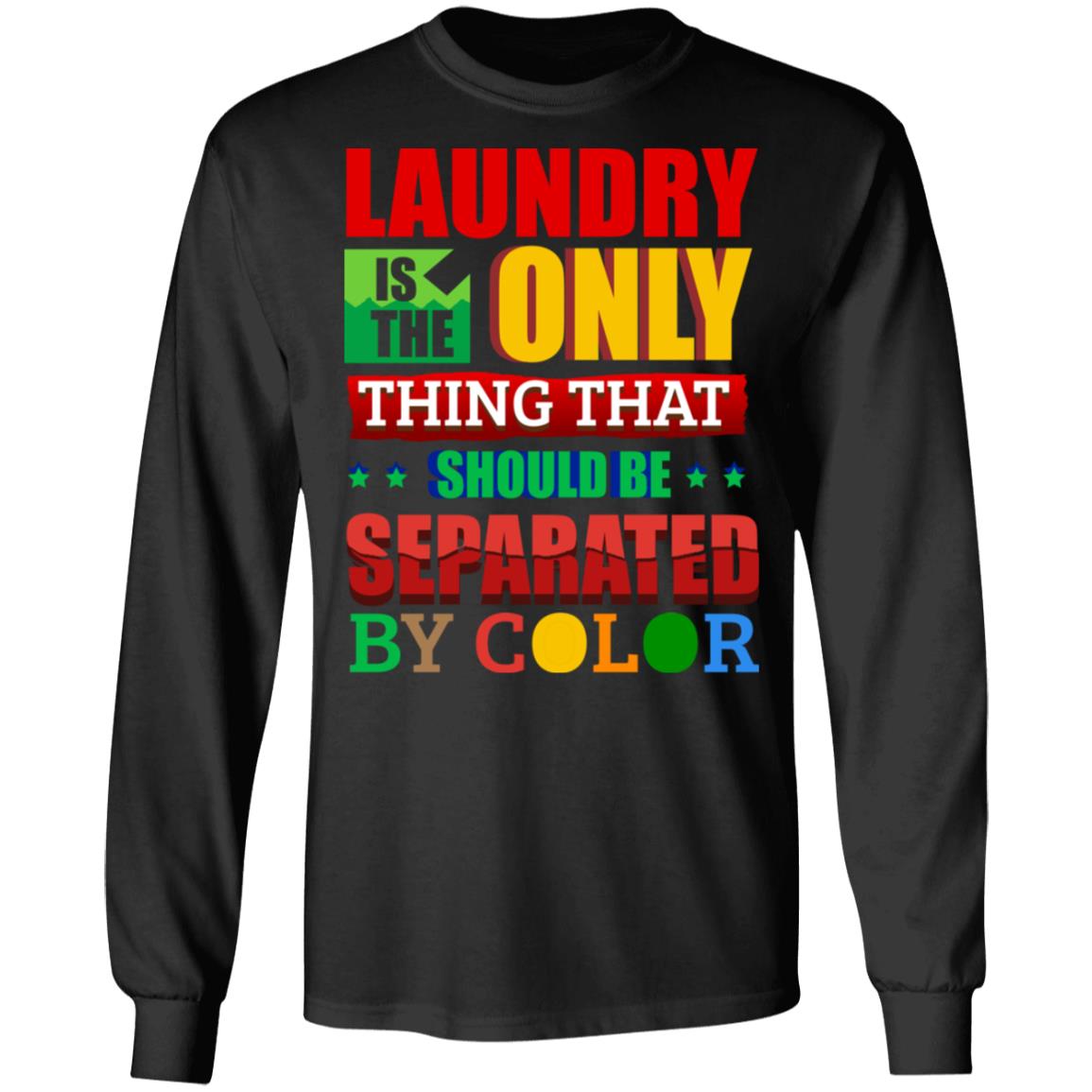 Laundry Only Thing Separated by Color Anti Racism Gift Hoodie - Sweatshirt, Black, Long Sleeve