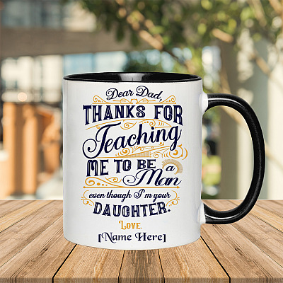Alternative view of Personalized Dear Dad Thanks For Teaching Me To Be A Man Even Though I'm Your Daughter Ceramic Accent Mug