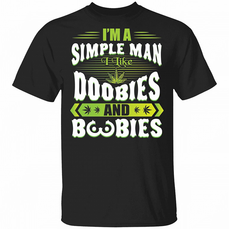 420 I'm A Simple Man I Like Doobies And Boobies - Weed Cannabis T-Shirt, Black, Unisex T-Shirt