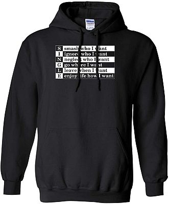 Single Smash Who I Want Ignore Who I Want Neglect Who I Want Funny Hoodie - Long Sleeve - Sweatshirt