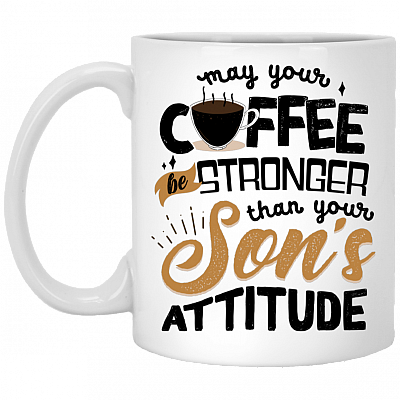 May Your Coffee Stronger Than Your Son's Attitude Coffee Mug - Beer Stein - Water Bottle - Color Changing Mug, White, 11 oz. White Mug