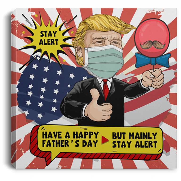 Stay Alert Have A Happy Father's Day But Mainly Stay Alert Funny Trump Framed Canvas Prints - Unframed Poster, White, 0.75'' Framed Canvas