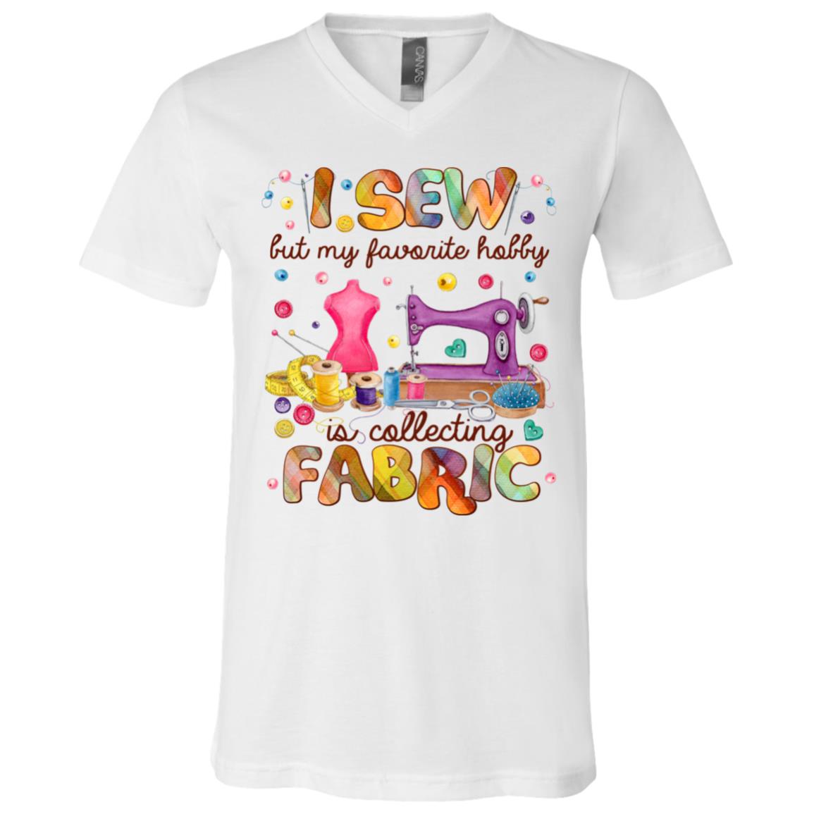 I Sew But My Favorite Hobby Is Collecting Fabric T-Shirt -V-Neck - Funny Sewing Gifts, White, V-Neck T-Shirt