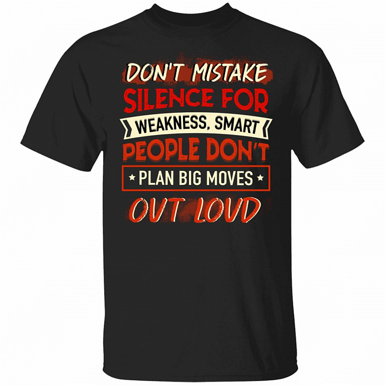 Don't Mistake Silent for Weakness Smart People Don't Plan Big Moves Out Loud T-Shirt, Black, Unisex T-Shirt