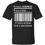 Product Kindness It Costs Nothing To Be A Nice Person T-Shirt - Funny Quote Shirt, Black, Unisex T-Shirt