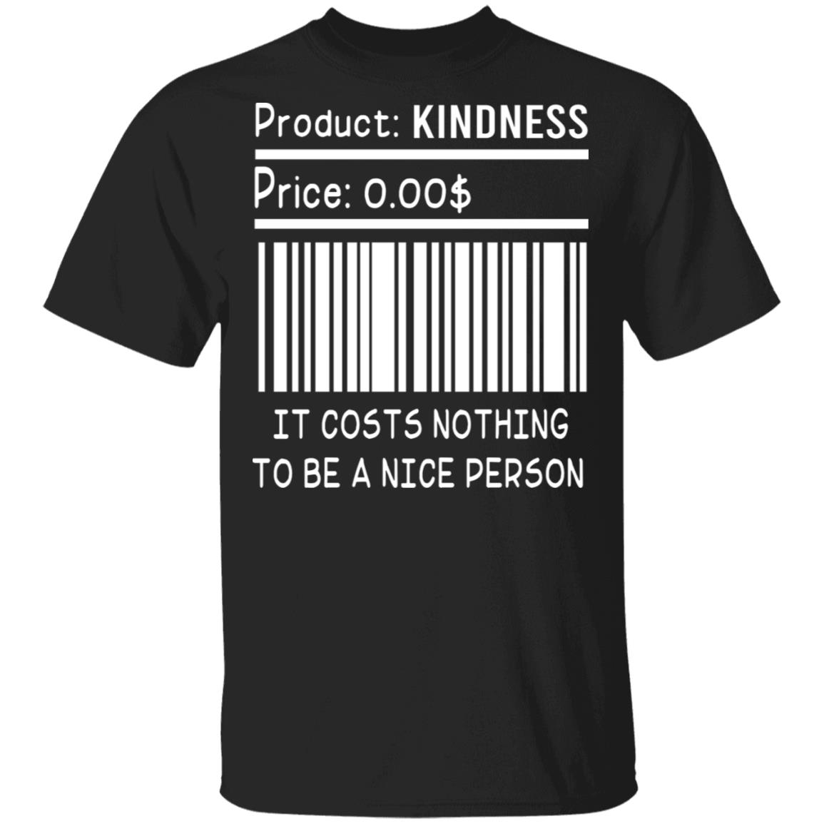Product Kindness It Costs Nothing To Be A Nice Person T-Shirt - Funny Quote Shirt, Black, Unisex T-Shirt
