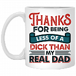 Thanks For Being Less Of A Dick Than My Real Dad Funny Coffee Mug - Beer Stein - Water Bottle, White, 11 oz. White Mug