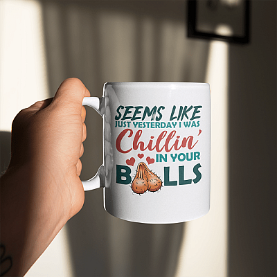 Alternative view of Funny Father's Day Gifts Seems Like Just Yesterday I Was Chillin' In Your Balls Ceramic Coffee Mug
