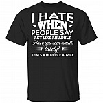 I Hate When People Say Act Like an Adult Funny T-Shirt, Black, Unisex T-Shirt