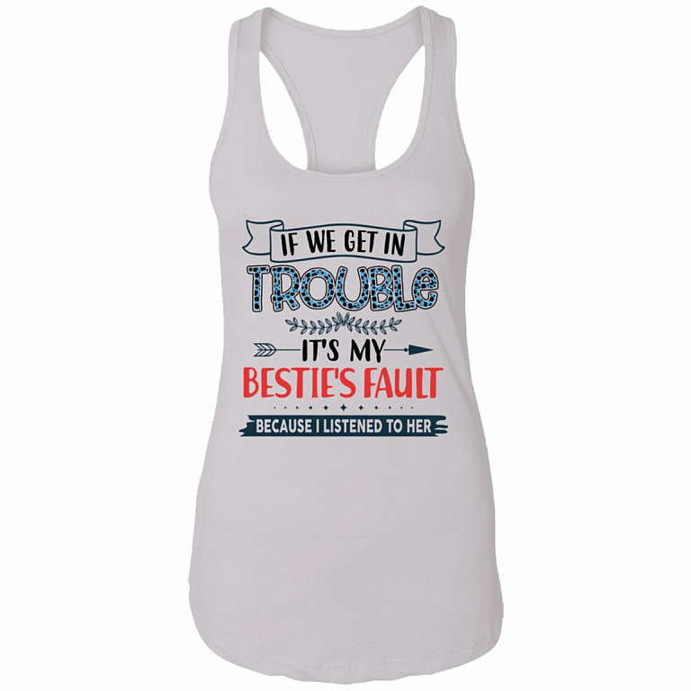 If We Get In Trouble It's My Bestie's Fault Because I Listened To Her Ladies Point Left Matching Bestie Tank Top - Ladies Racerback Tank, White, Ladies Racerback Tank
