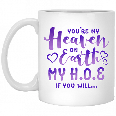 You're My Heaven on Earth My H O E If You Will Coffee Mug - Beer Stein - Water Bottle - Color Changing Mug, White, 11 oz. White Mug