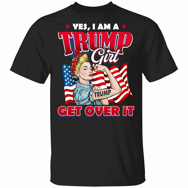 Yes I Am A Trump Girl Get Over It T-Shirt - Girl Support Trump Shirt, Black, Unisex T-Shirt