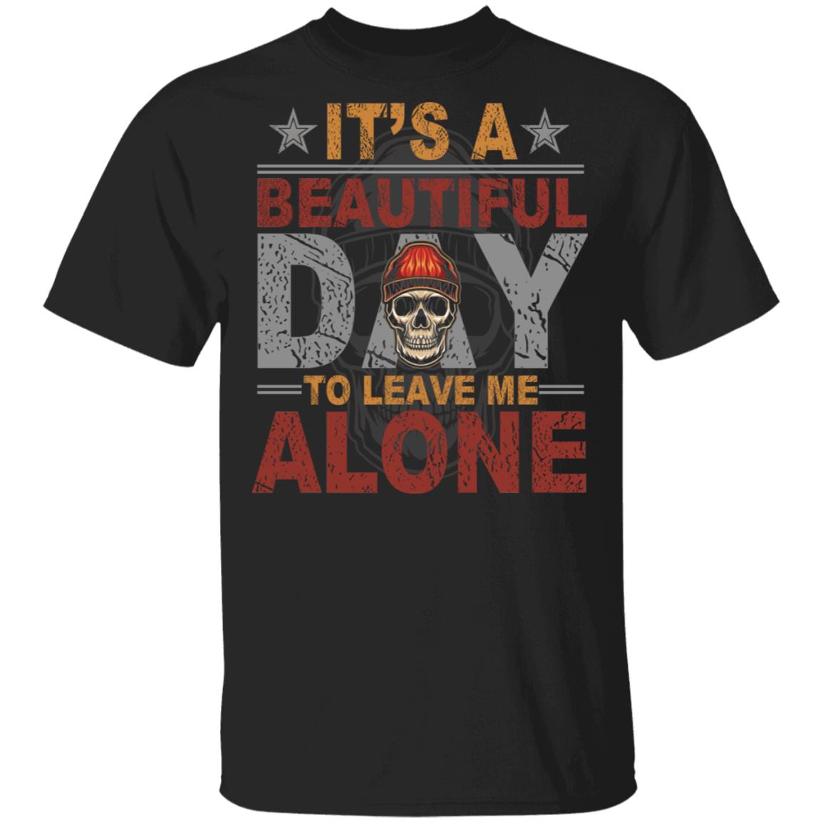 It's A Beautiful Day To Leave Me Alone T-Shirt - Skull Shirt, Black, Unisex T-Shirt