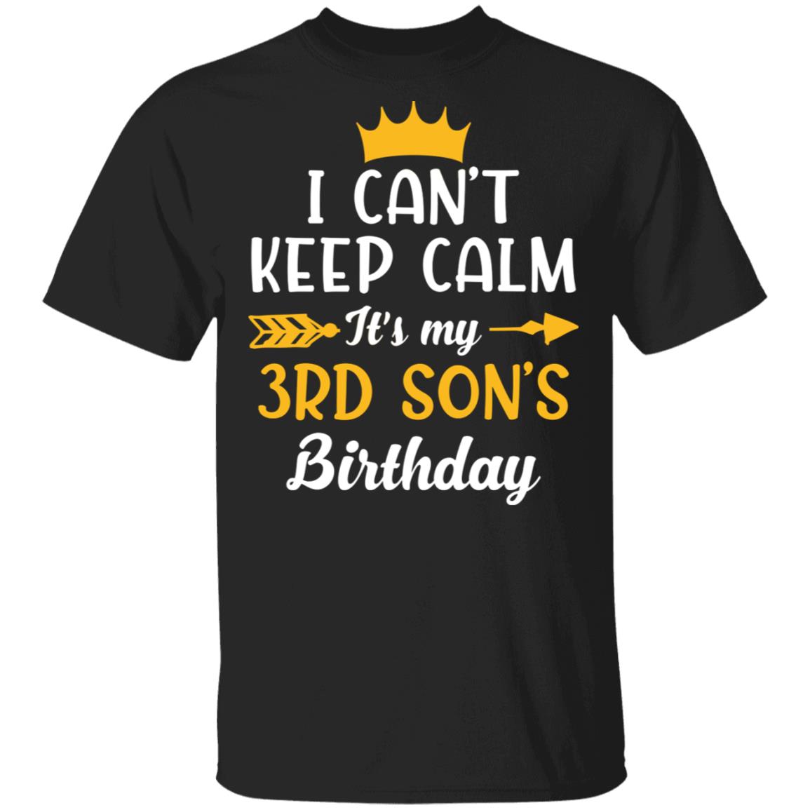 I Can't Keep Calm Its My 3rd Son Birthday T-Shirt - Funny Birthday Son Gift, Black, Unisex T-Shirt