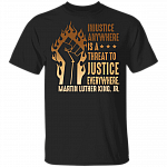 Injustice Anywhere Is A Threat To Justice Everywhere Black Lives Matter History MLK T-shirt, Black, Unisex T-Shirt