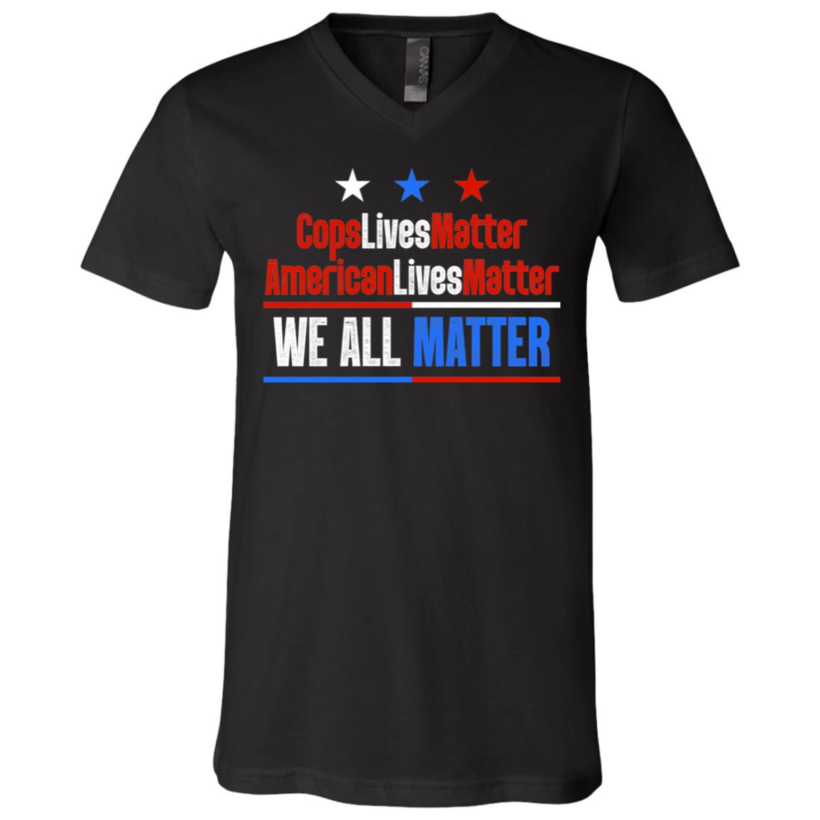 Cops Lives Matter American Lives Matter We All Matter T-Shirt - V-Neck - Blue Lives Matter Shirt, Black, V-Neck T-Shirt