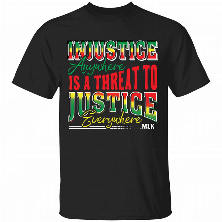 Injustice Anywhere Is a Threat to Justice Everywhere T-Shirt - No Justice No Peace Shirt, Black, Unisex T-Shirt