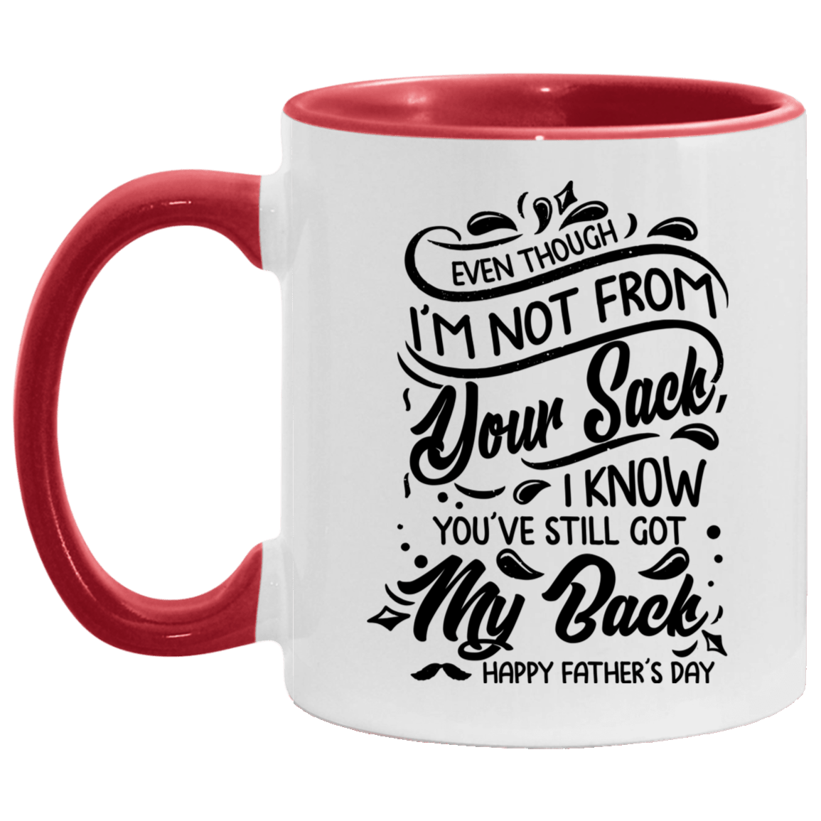Even Though I'm Not From Your Sack I Know You've Still Got My Back Accent Mug, White/Red, 11 oz. Accent Mug Even Though I'm Not From Your Sack I Know You've Still Got My Back Accent Mug, White/Red, 11 oz. Accent Mug