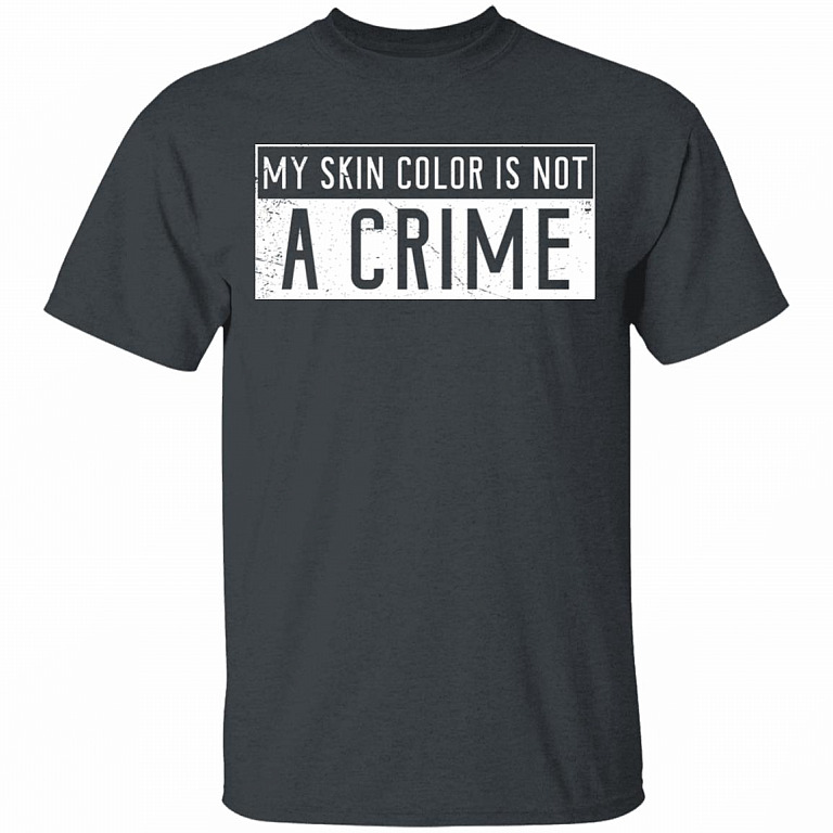 My Skin Color Is Not A Crime T-Shirt - Anti Racism Shirt, Dark Heather, Unisex T-Shirt
