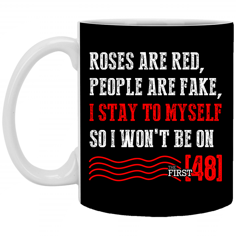 Roses are Red People are Fake I Stay to Myself - The First 48 Ceramic Coffee Mug - Beer Stein - Water Bottle, Black, 11 oz. White Mug