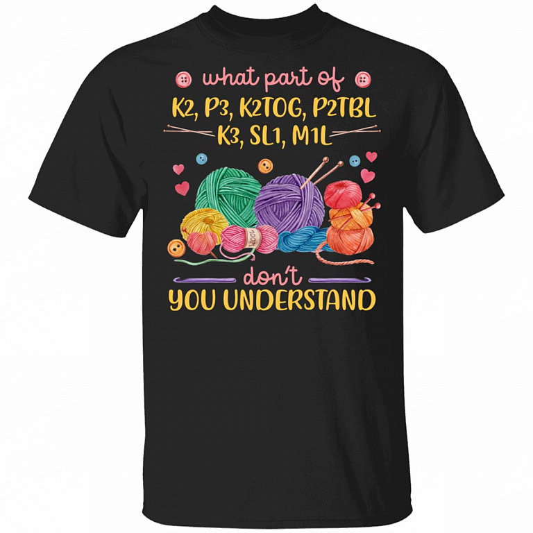 What Part of K2 P3 SL1 M1L Don't you Understand T-Shirt - Quilting T Shirts, Black, Unisex T-Shirt