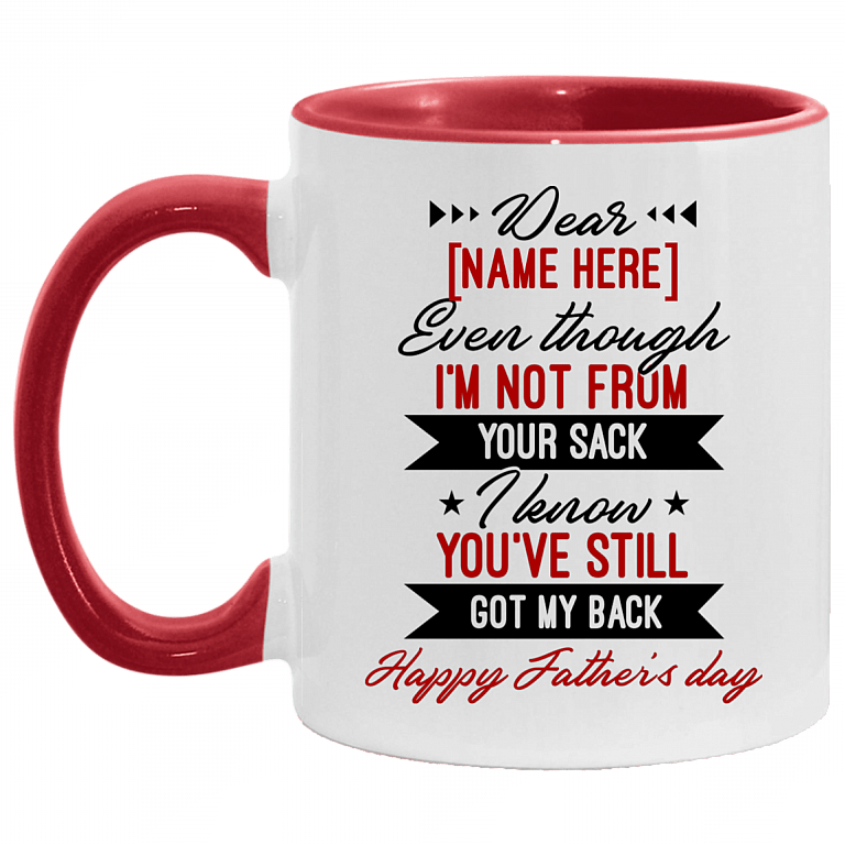Personalized Dear Dad Even Though I'm Not From Your Sack I Know You've Still Got My Back Accent Mug, White/Red, 11 oz. Accent Mug