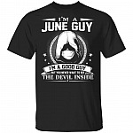 I'm A June Guy I'm A Good Guy But You Never Want To See The Devil Inside T-Shirt - June Birthday Gifts, Black, Unisex T-Shirt