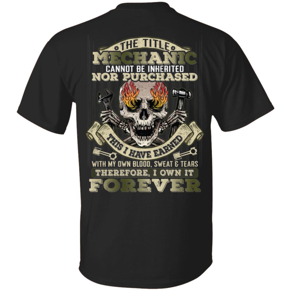 The Title Mechanic Cannot Be Inherited Nor Purchased Print On Back Only - Plain Front T-Shirt - Mechanic Gifts, Black, Unisex T-Shirt