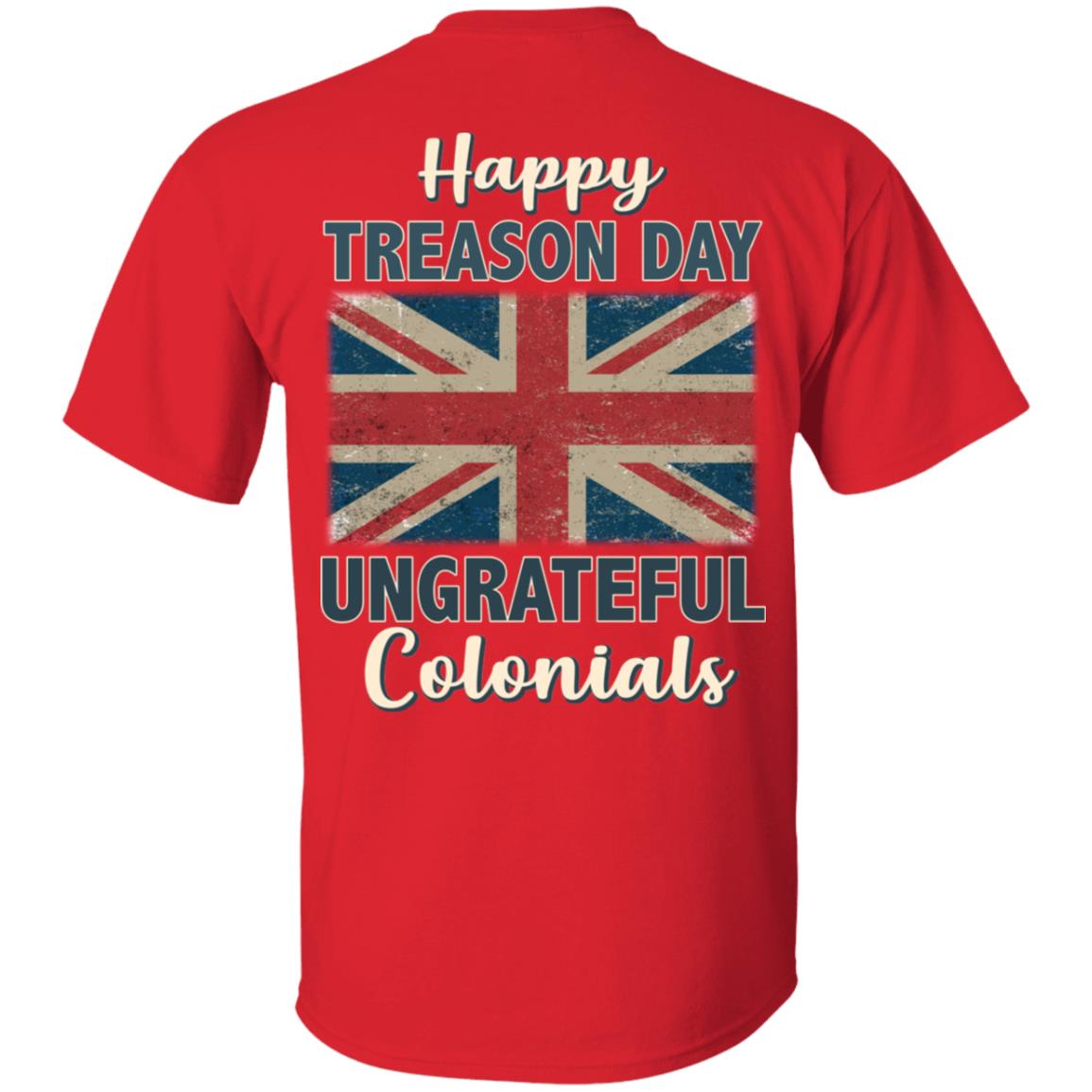 Happy Treason Day Ungrateful Colonials Funny British Flag Print On Back Only - Plain Front T-Shirt, Red, Unisex T-Shirt