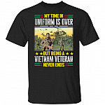 My Time In Uniform Is Over But Being A Vietnam Veteran Never Ends T-Shirt - Vietnam Veteran Gifts, Black, Unisex T-Shirt