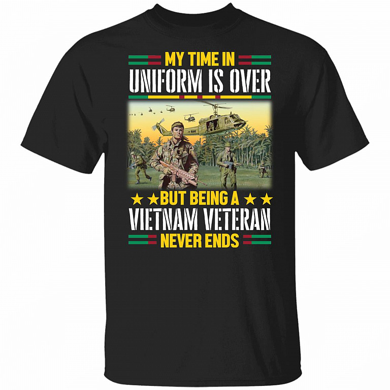 My Time In Uniform Is Over But Being A Vietnam Veteran Never Ends T-Shirt - Vietnam Veteran Gifts, Black, Unisex T-Shirt