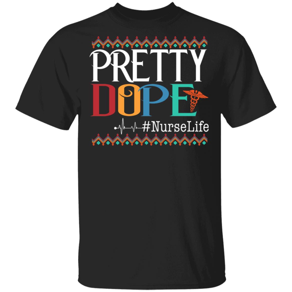 Pretty Dope Nurse Life T-Shirt - Funny Nurse Gifts, Black, Unisex T-Shirt