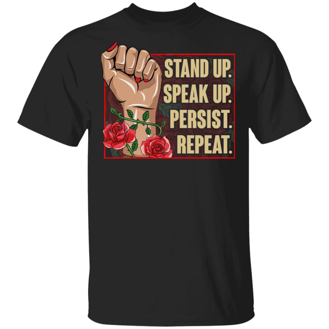 Stand Up Speak Up Persist Repeat Rose T-Shirt - Feminist Empowered Women Shirt, Black, Unisex T-Shirt