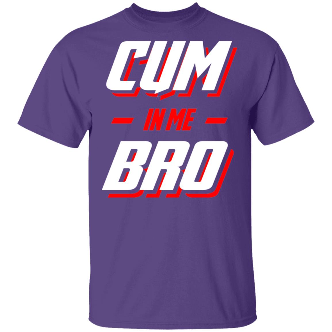 Cum In Me Bro T-Shirt, Purple, Unisex T-Shirt