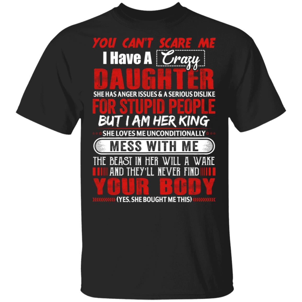 You Can't Scare Me I Have A Crazy Daughter She Has Anger Issues And A Serious Dislike T-Shirt - Dad Gifts, Black, Unisex T-Shirt