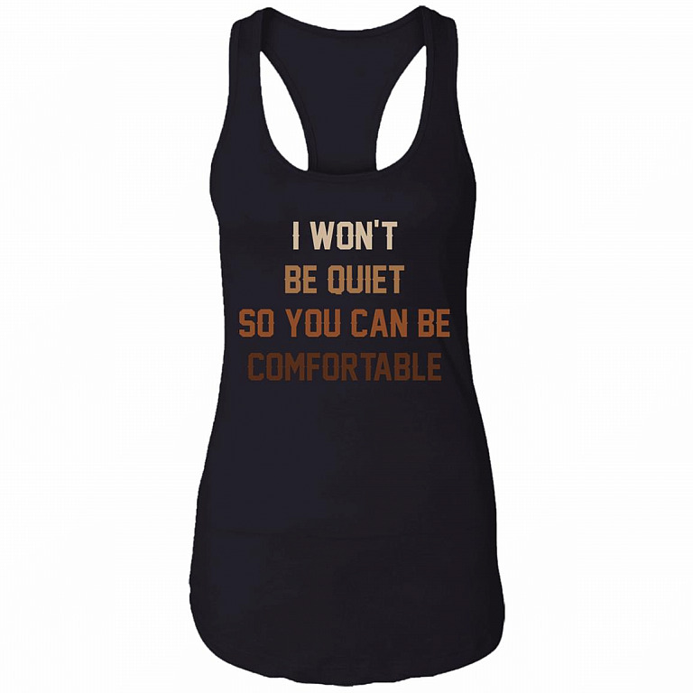 I Won't Be Quiet So You Can Be Comfortable - Black Lives Matter Cotton Tank Top Tee - Ladies Racerback Tank, Black, Ladies Racerback Tank
