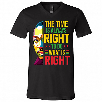 The Time Is Always Right To Do What Is Right Martin Luther King Jr T-Shirt - V-Neck Shirt, Black, V-Neck T-Shirt
