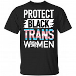 Protect Black Trans Women T-Shirt - Anti Racism Empower Women Shirt, Black, Unisex T-Shirt