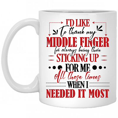 I'd Like To Thank My Middle Finger For Always Being There Sticking Up For Me Ceramic Coffee Mug - Beer Stein, White, 11 oz. White Mug