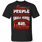 Some People Need To Open Their Small Minds Instead Of Their Big Mouths T-Shirt, Black, Unisex T-Shirt