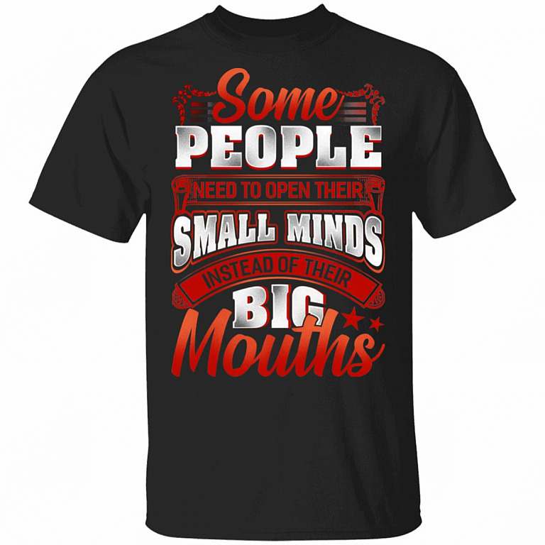 Some People Need To Open Their Small Minds Instead Of Their Big Mouths T-Shirt, Black, Unisex T-Shirt