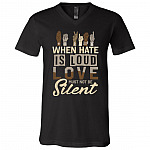 When Hate Is Loud Love Must Not Be Silent Black Lives Matter T-Shirt - V-Neck Tee, Black, V-Neck T-Shirt