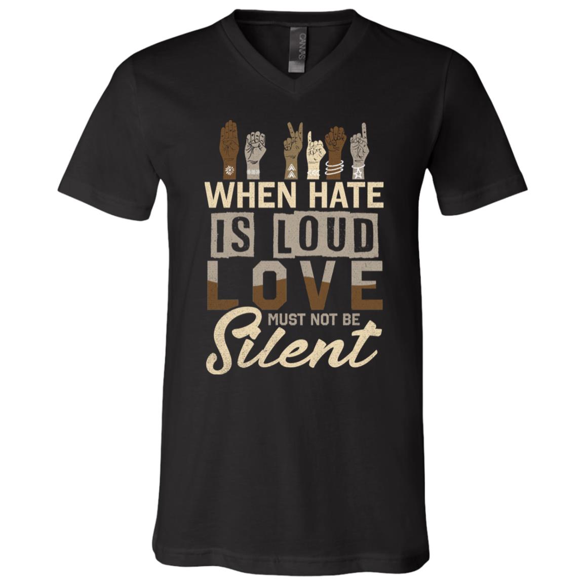 When Hate Is Loud Love Must Not Be Silent Black Lives Matter T-Shirt - V-Neck Tee, Black, V-Neck T-Shirt
