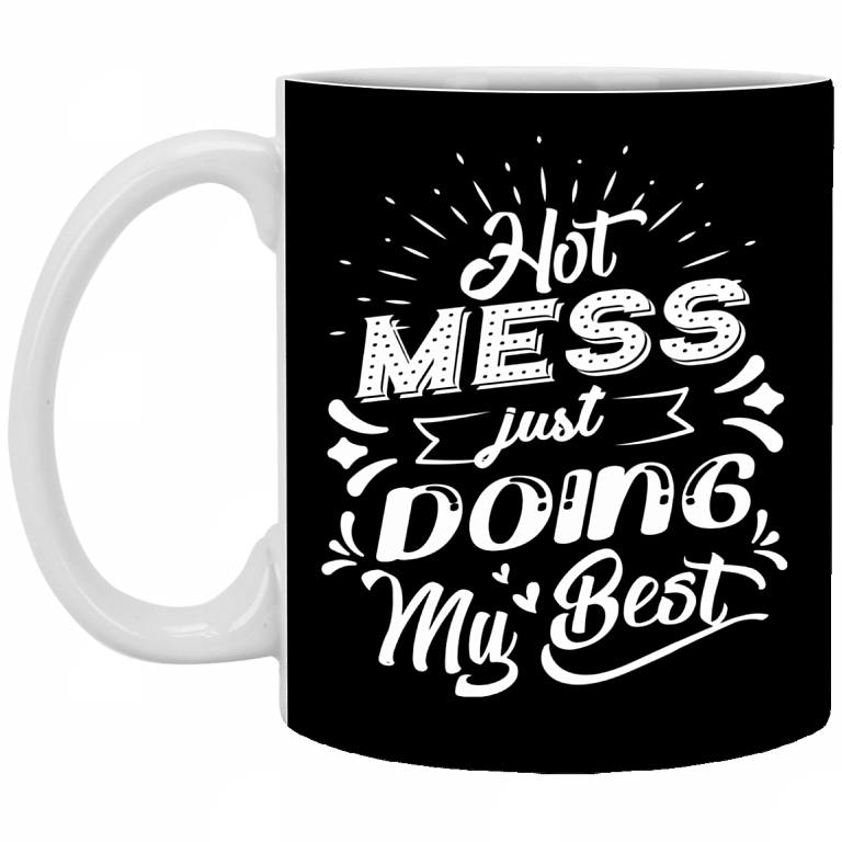 Hot Mess Just Doing My Best - Funny Mom Life Ceramic Coffee Mug - Beer Stein - Water Bottle, Black, 11 oz. White Mug
