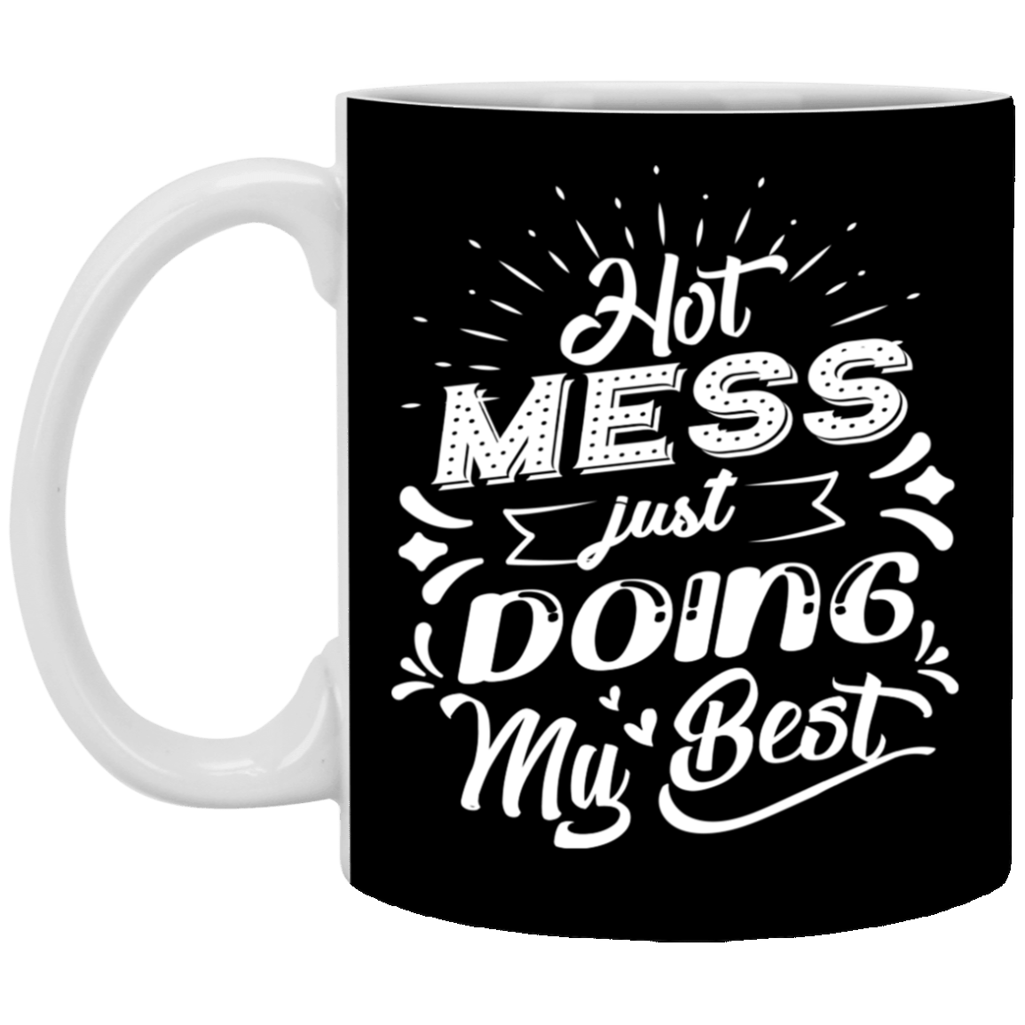 Hot Mess Just Doing My Best - Funny Mom Life Ceramic Coffee Mug - Beer Stein - Water Bottle, Black, 11 oz. White Mug Hot Mess Just Doing My Best - Funny Mom Life Ceramic Coffee Mug - Beer Stein - Water Bottle, Black, 11 oz. White Mug