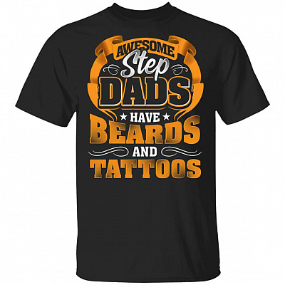 Awesome Step Dads Have Tattoos and Beards T-Shirt - Fathers Day Gifts, Black, Unisex T-Shirt