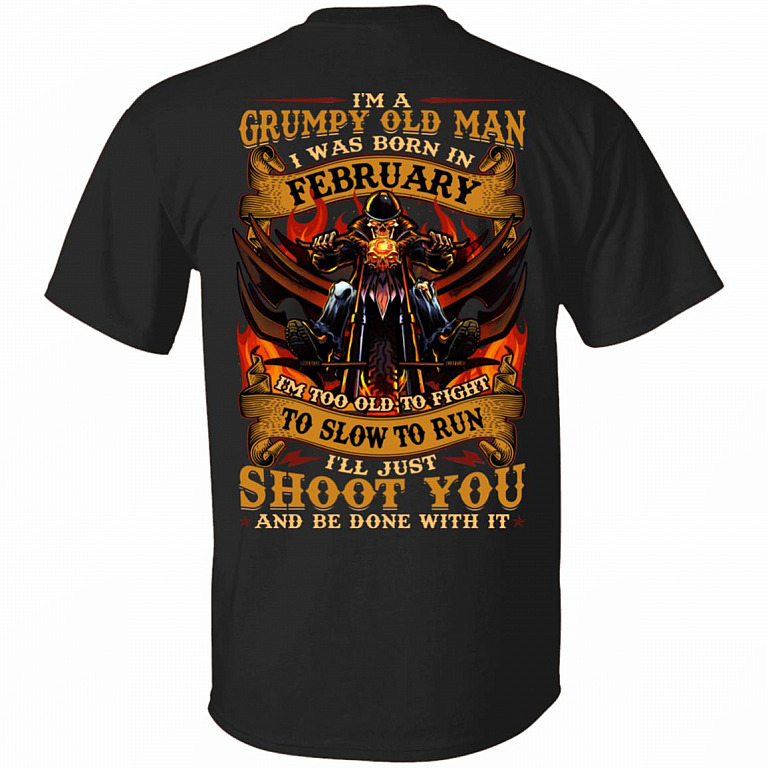 I'm A Grumpy Old Man I Was Born In February I'll Just Shoot You Print On Back T-Shirt - Legends Born In February Back Shirt, Black, Unisex T-Shirt
