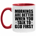 Morning Are Better When You Talk To God First Accent Coffee Mug, White/Red, 11 oz. Accent Mug