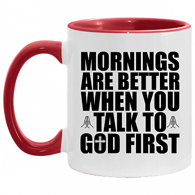 Morning Are Better When You Talk To God First Accent Coffee Mug, White/Red, 11 oz. Accent Mug